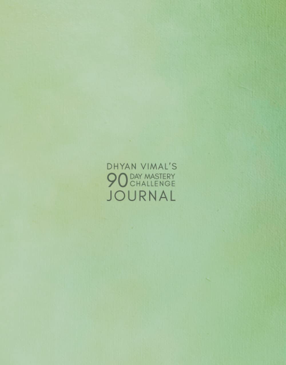 Dhyan Vimal's 90 Day Mastery Challenge Journal