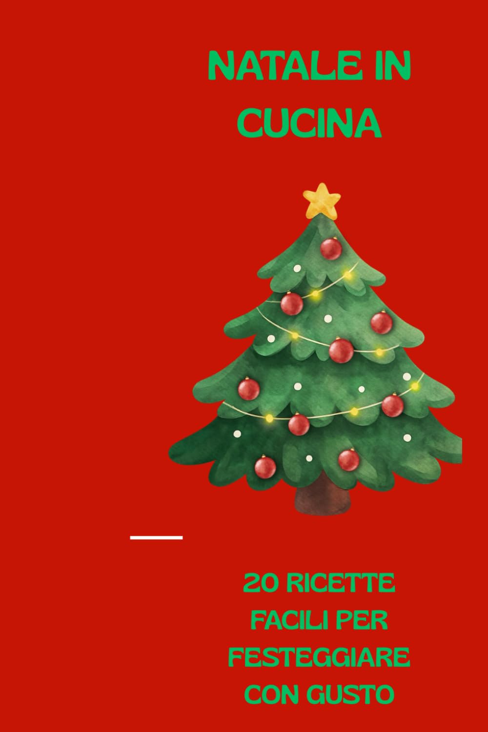 NATALE IN CUCINA: Dalla Tavola alla Magia: 30 Ricette per un Natale Indimenticabile"