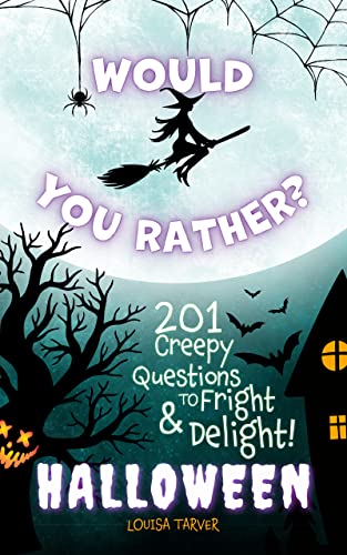 Would You Rather? Halloween Edition: 201 Creepy Questions to Fright