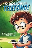 Tommy, giù il telefono!: Un'avventura speciale senza tecnologia (Italian Edition) B0F5NT16K6 Book Cover