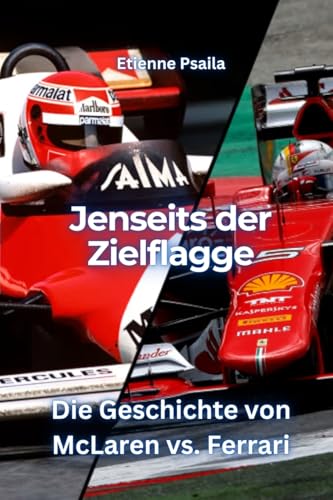 Jenseits der Zielflagge: Die Geschichte von McLaren vs. Ferrari (German Edition)