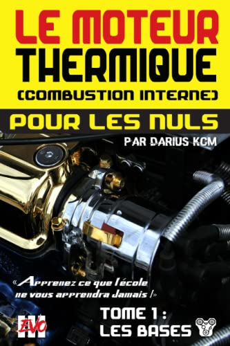 Le moteur thermique (Combustion interne) pour les nuls - LES BASES: TOME 1 (New édition - EVO 3 (3e édition) -)