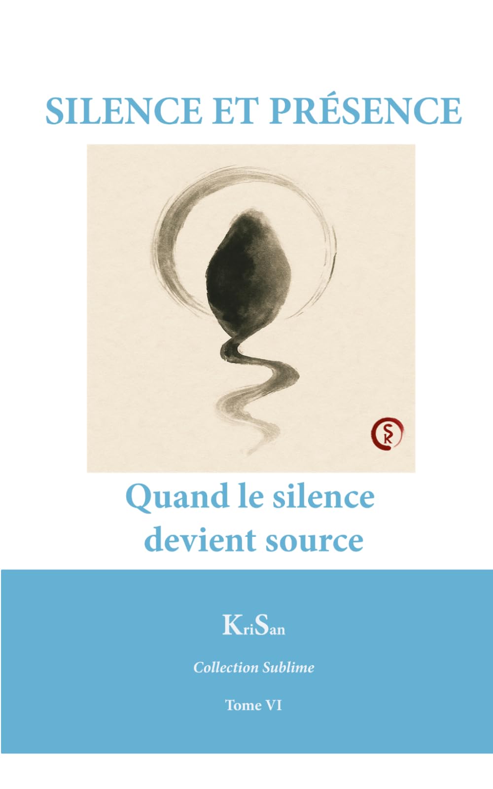 SILENCE ET PRÉSENCE: Quand le silence devient source (Collection Sublime)