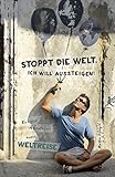 Stoppt die Welt, ich will aussteigen!: Kuriose Abenteuer einer Weltreise (Arschtritt inklusive)