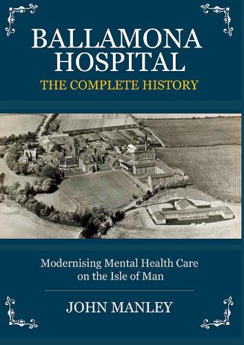 Ballamona Hospital: The Complete History
