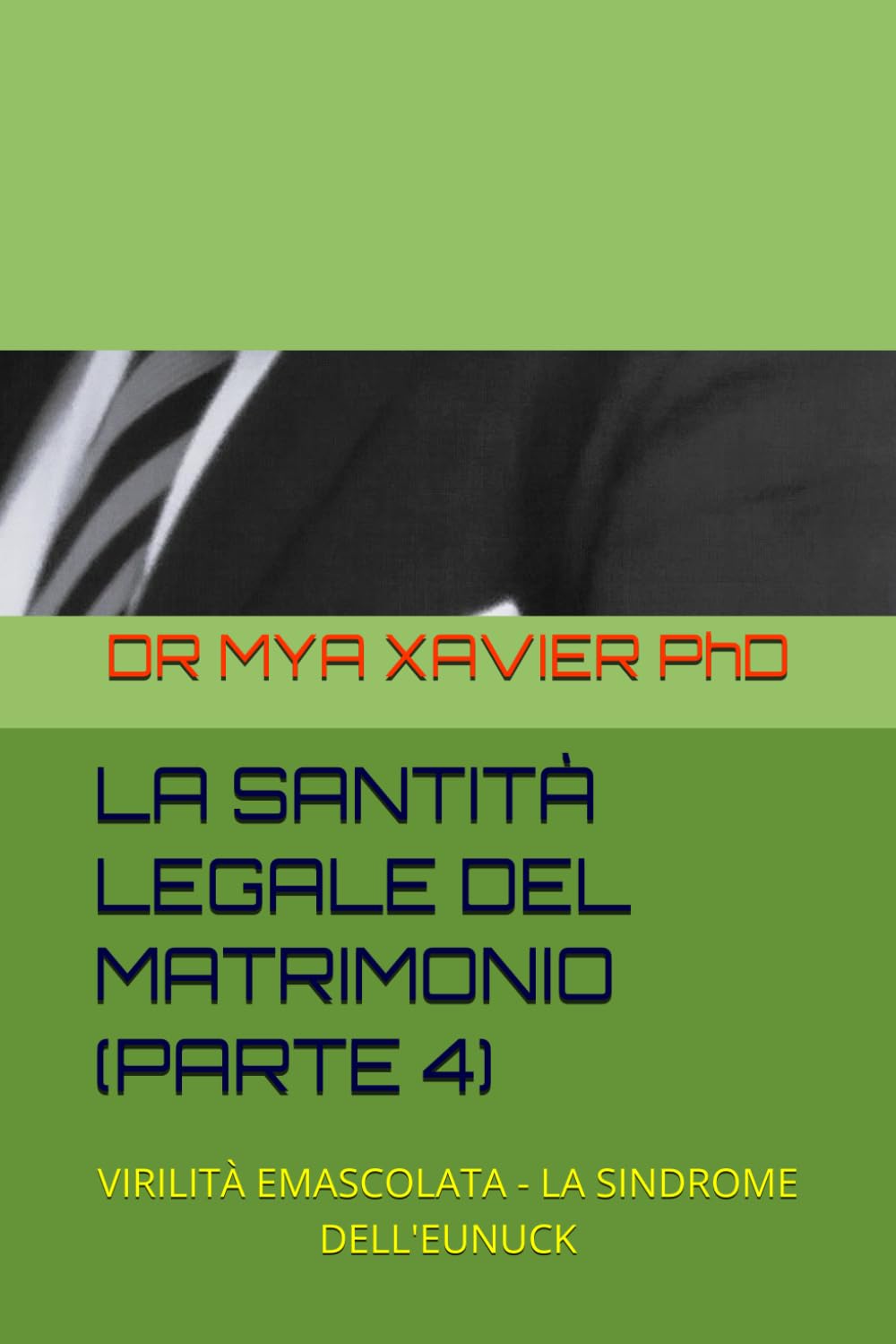 LA SANTITÀ LEGALE DEL MATRIMONIO (PARTE 4): VIRILITÀ EMASCOLATA - LA SINDROME DELL'EUNUCK
