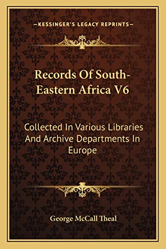 Records Of South-Eastern Africa V6: Collected In Various Libraries And Archive Departments In Europe