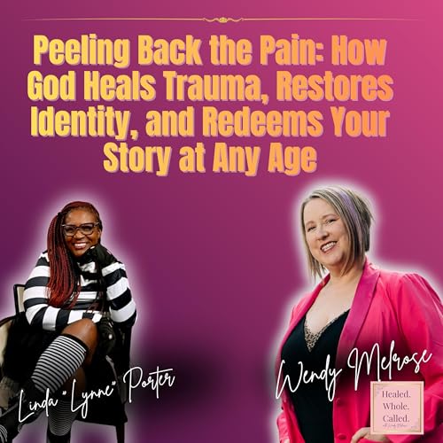 Peeling Back the Pain: How God Heals Trauma, Restores Identity, and Redeems Your Story at Any Age