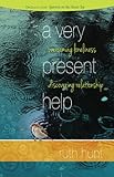 A Very Present Help: Overcoming Loneliness / Discovering Relationship