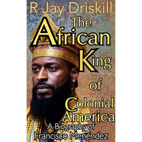The African King of Colonial America Audiobook By R Jay Driskill cover art