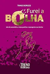 Furei a bolha: Saia do automático, rompa padrões e reprograme seu destino