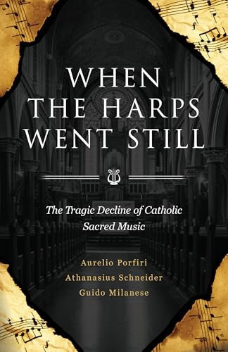 When the Harps Went Still: The Tragic Decline of Catholic Sacred ...