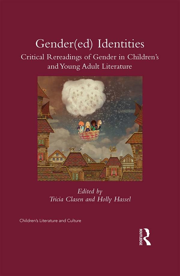 Gender(ed) Identities: Critical Rereadings of Gender in Children's and Young Adult Literature (Children's Literature and Culture)