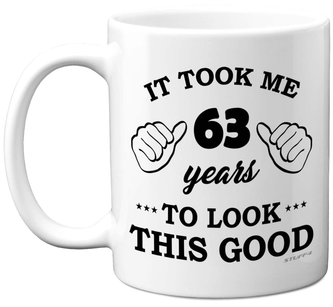 Stuff4 Men's 63 Rd Birthday Gifts For Wo, Birthday Mug For Year Old, It Took Me Years To Look This Good Mug - 11Oz Ceramic Dishwasher Safe - His Or Her Special Day, Made In The Uk