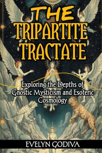 The Tripartite Tractate: Exploring the Depths of Gnostic Mysticism and Esoteric Cosmology