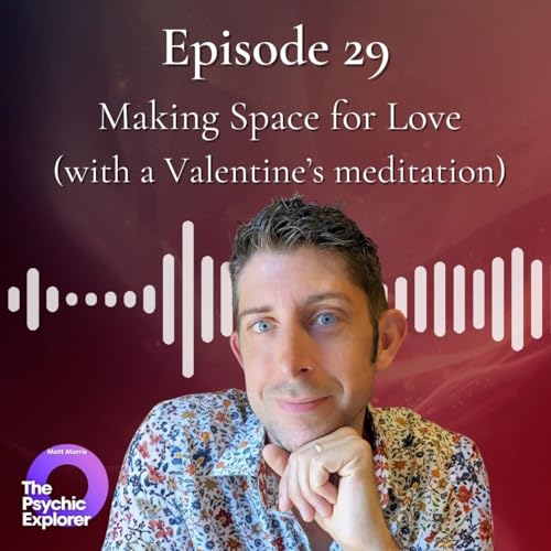 29 - Making Space for Love (with a Valentine's meditation) 🔮