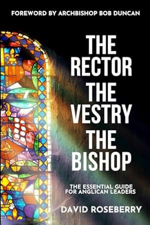 Book cover The Rector, the Vestry and the Bishop: The Essential Guide for Anglican Leaders