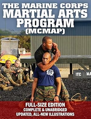 The Marine Corps Martial Arts Program (MCMAP) - Full-Size Edition: From Beginner to Black Belt: Current Edition, Complete & Unabridged - Build Your Warrior Ethos! MCRP 3-02B (Carlile Military Library)