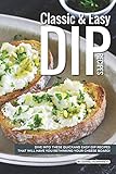  Classic Easy Dip Recipes: Dive into These Quick and Easy Dip Recipes That Will Have You Rethinking Your Cheese Board!