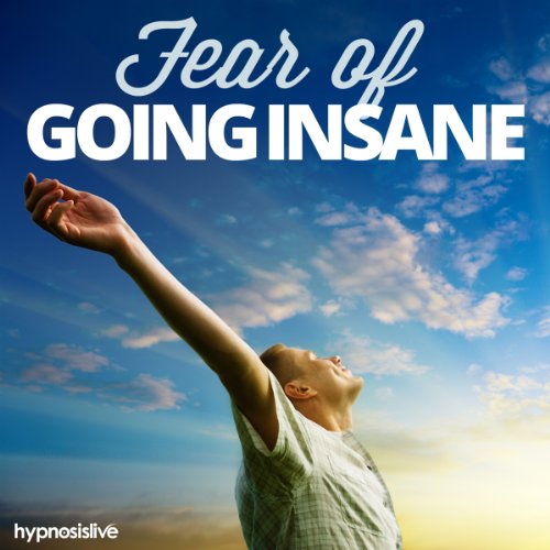 Fear of Going Insane Hypnosis Conquer Your Worries of Insanity, with