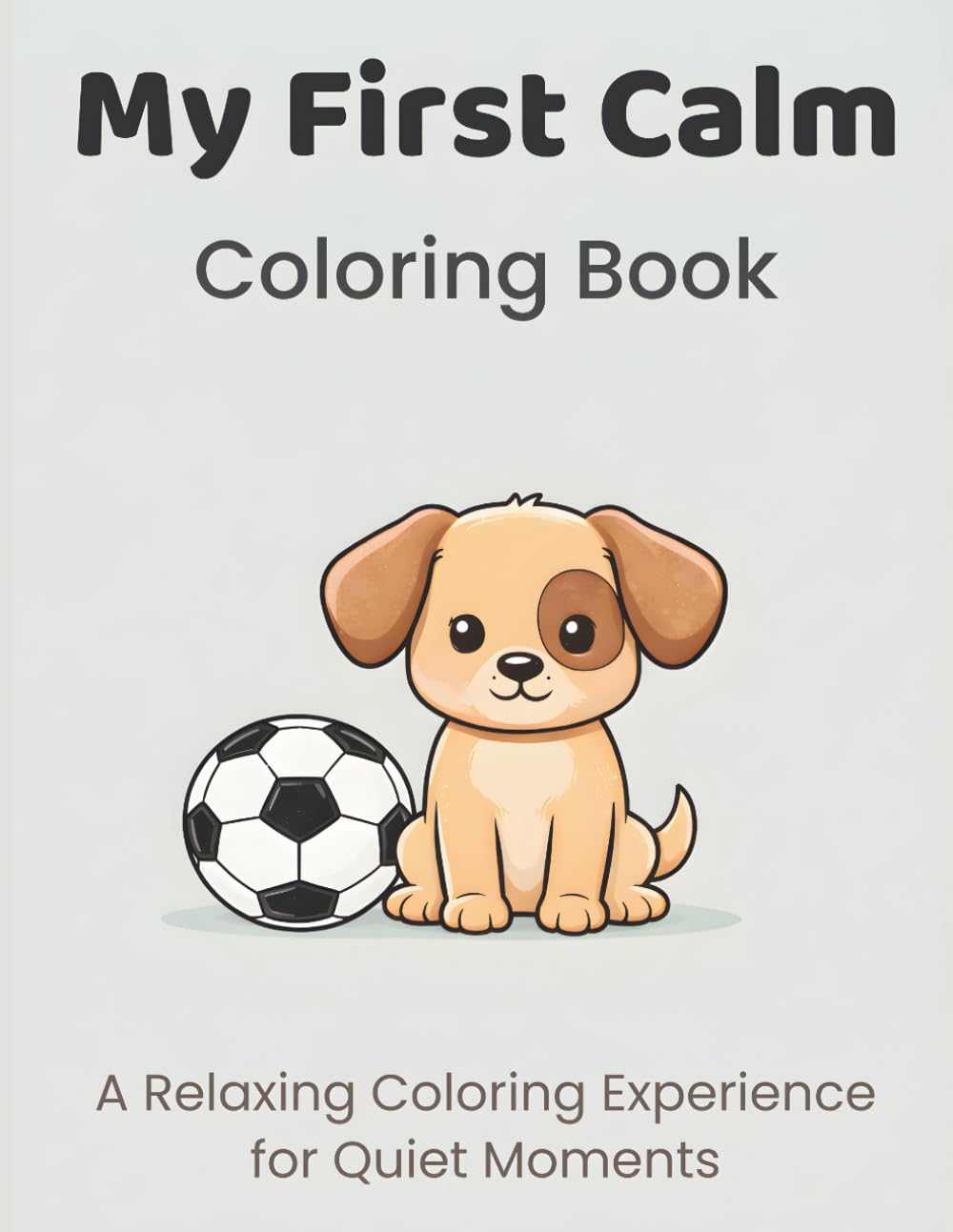 My First Calm Coloring Book: Simple, Gentle Coloring Pages for Relaxing and Focused Little Moments