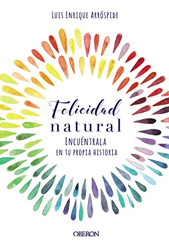 Felicidad natural. Encuéntrala en tu propia historia (Libros singulares) Felicidad natural. Encuéntrala en tu propia historia (Libros singulares)