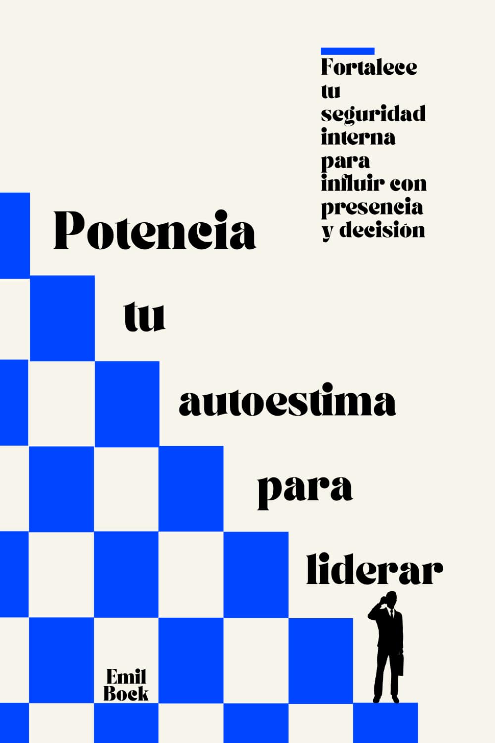 Potencia tu autoestima para liderar: Fortalece tu seguridad interna para influir con presencia y decisión