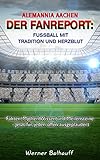  Alemannia Aachen – Von Tradition und Herzblut für den Fußball: Fakten, Mythen Wissen und Meilensteine - Jetzt für jeden offen ausgeplaudert