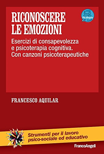 Riconoscere le emozioni: Esercizi di consapevolezza in psicoterapia cognitiva. Con canzoni psicoterapeutiche (Italian Edition)