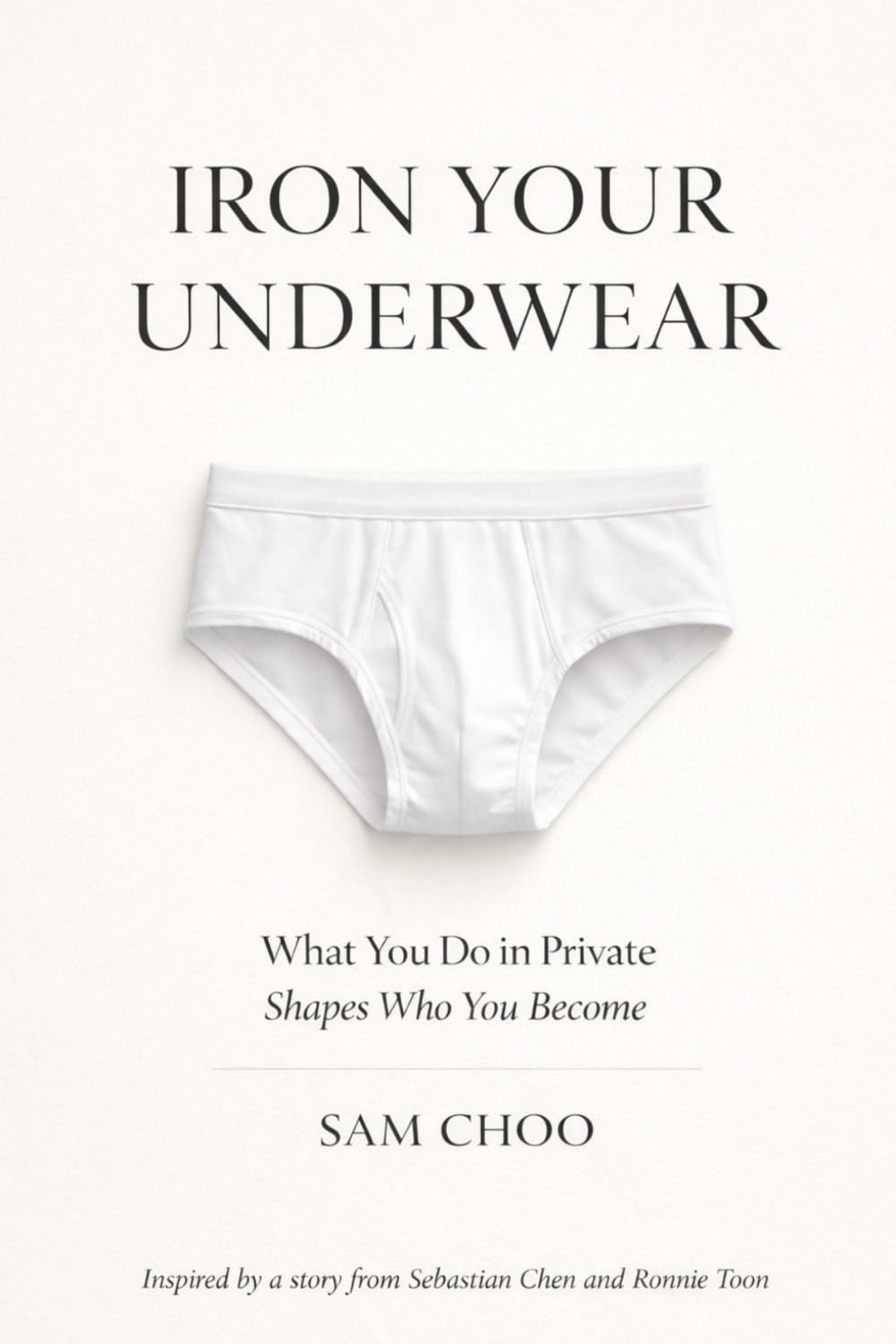 Iron Your Underwear: What You Do in Private Shapes Who You Become
