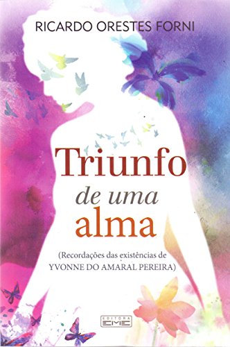 Triunfo de Uma Alma. Recordações das Existências de Yvonne do Amaral Pereira