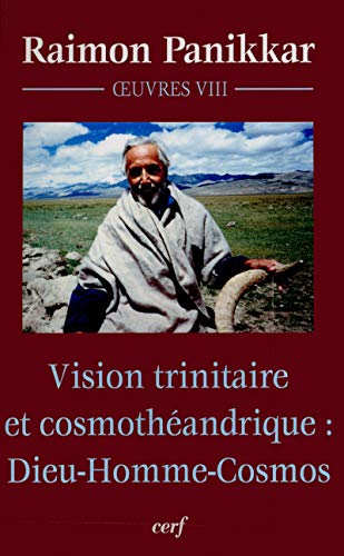 Télécharger Vision trinitaire et cosmothéandrique : Dieu-Homme-Cosmos PDF