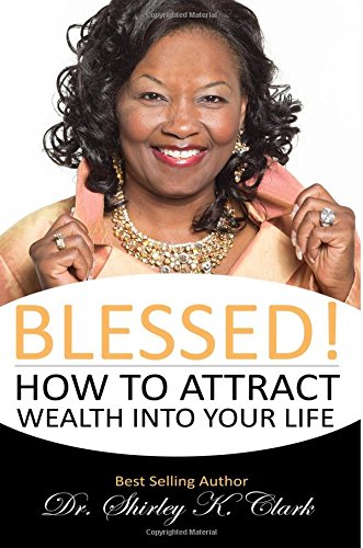 Blessed!: How to Attract Wealth Into Your Life