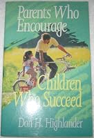 Parents Who Encourage: Children Who Succeed 0842350055 Book Cover