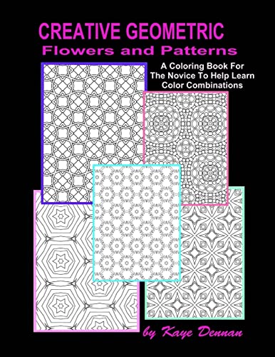 Creative Geometric Flowers and Patterns: A Coloring Book For The Novice To Help Learn Color Combinations (Coloring Books)