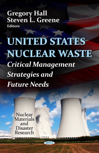 United States Nuclear Waste: Critical Management Strategies and Future Needs (Nuclear Materials and Disaster Research: Energy Science, Engineering and Technology)