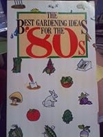 The Best Gardening Ideas for the '80s B000LCDBH6 Book Cover