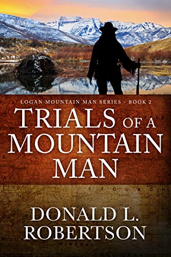 Trials of a Mountain Man: Logan Mountain Man Western Series - Book 2 (A Logan Mountain Man Series)