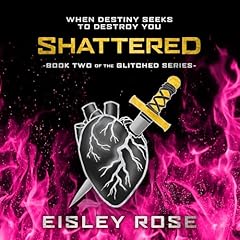 Shattered Audiobook By Eisley Rose cover art