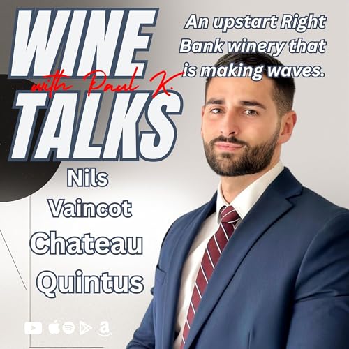 Beyond Classification: Ch&acirc;teau Quintus, Wine Passion, and Reimagining Saint-&Eacute;milion's Legacy: Nils Vaincot