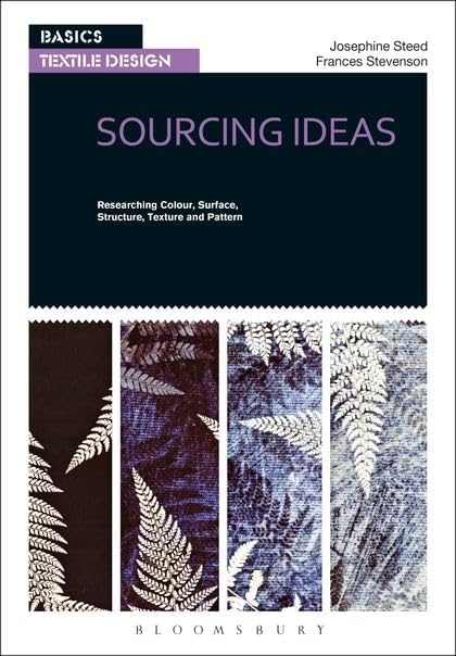 Basics Textile Design 01: Sourcing Ideas: Researching Colour, Surface, Structure, Texture and Pattern Paperback – April 12, 2012