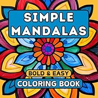 Simple Mandalas Coloring Book: Bold and Easy Large Print, 40+ Designs with Thick Lines for both Kids and Adults (Bold and Simple Coloring Books) B0CWDX3XX8 Book Cover