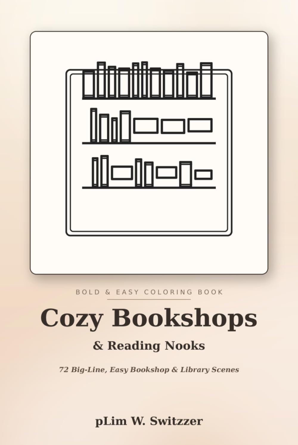 Cozy Bookshops & Reading Nooks: 50 Big-Line, Easy Bookshop & Library Scenes (Cozy Bold & Easy)
