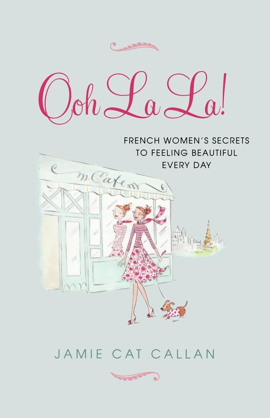 Ooh La La!: : French Women's Secrets to Feeling Beautiful Every Day