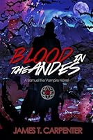 Blood in the Andes: A Samuel the Vampire Novel B0D7LVXN8V Book Cover