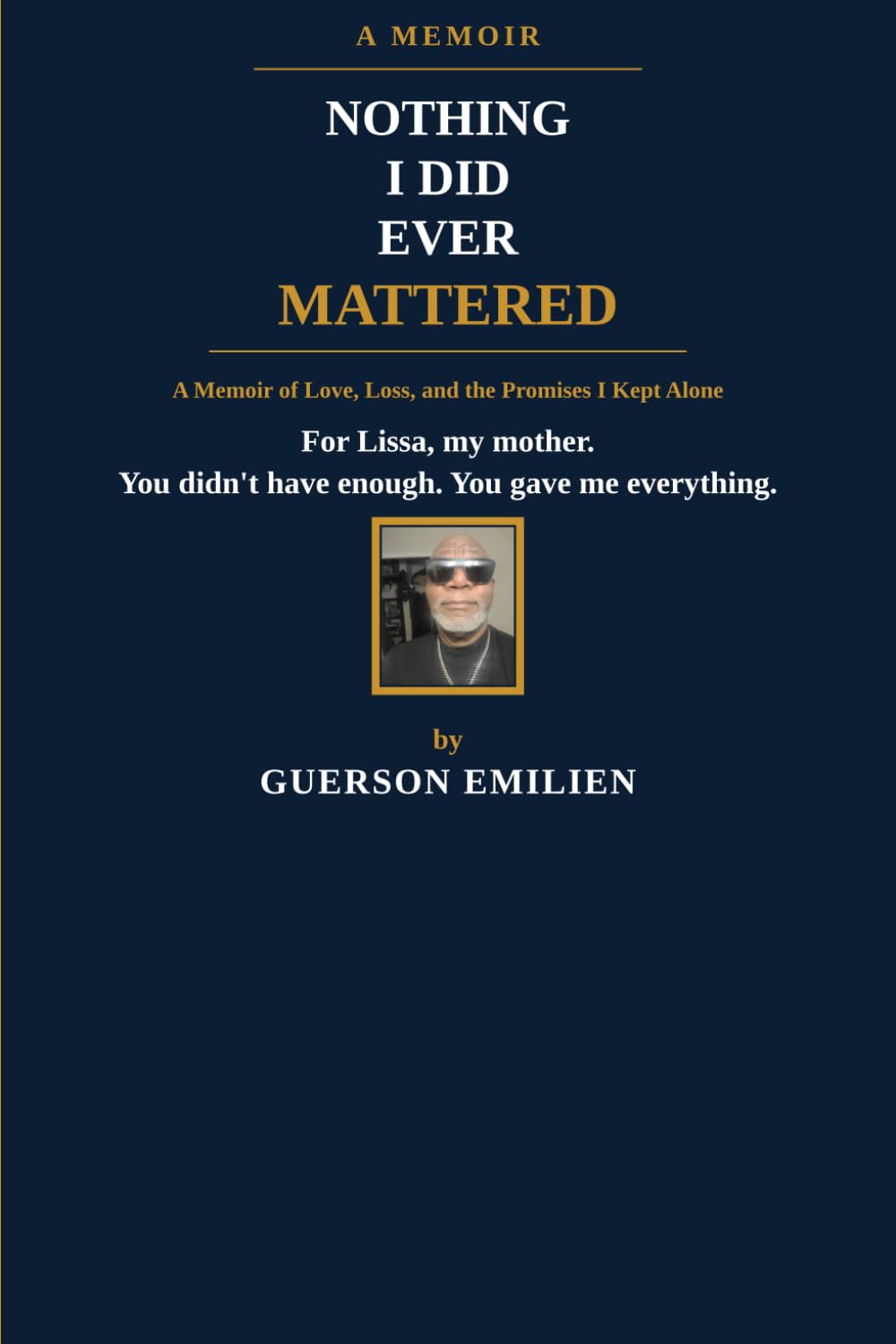 Nothing I Did Ever Mattered: A Memoir of Love, Loss, and the Promises I Kept Alone