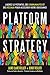 Platform Strategy: LibÃ©rez le potentiel des communautÃ©s et des rÃ©seaux pour accÃ©lÃ©rer votre croissance