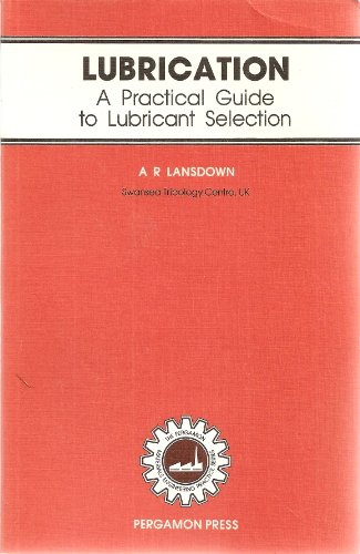 Lubrication: A Practical Guide to Lubricant Selection (Materials Engineering Practice S.) view 2