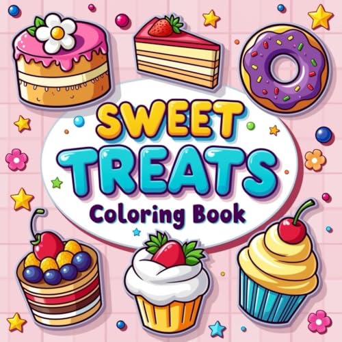 Sweet Treats Coloring Book: Cupcakes, Candy Canes, Ice Cream, and More: A Super Cute Relaxation and Stress Relief Fun Coloring B