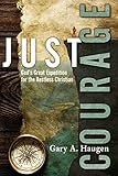 Just Courage: God's Great Expedition for the Restless Christian